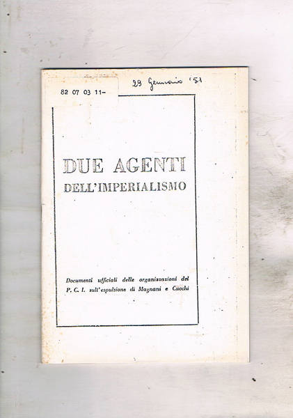 Due agenti dell'imperialismo. Documenti ufficiali delle organizzazioni del PCI sull'espulsione …