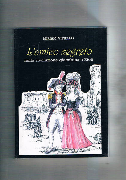 L'amico segreto nella rivoluzione giacobina a Rieti. Romanzo.