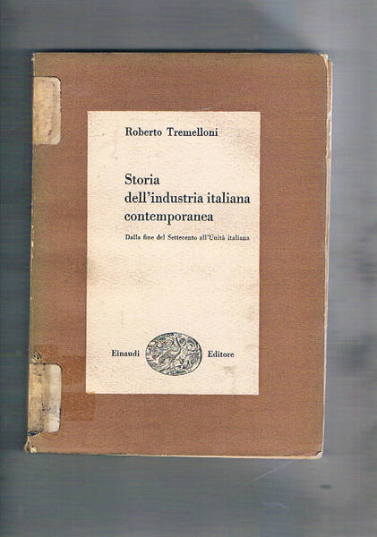 Storia dell'industria italiana contemporanea. Dalla fine del settecento all'Unità italiana.