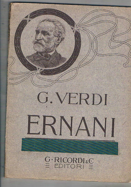 Ernani, dramma lirico in quattro atti di Francesco Maria Piave. …