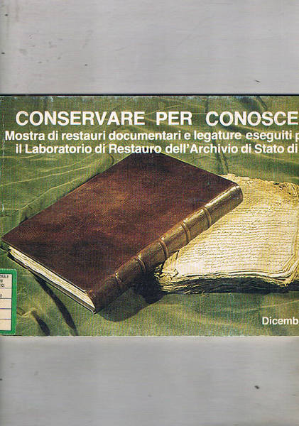 Conservare per conoscere. Mostra di restauri documentari e legature eseguiti …