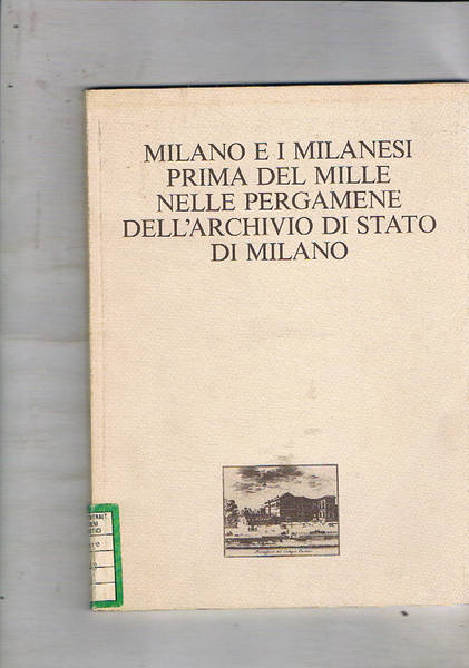 Milano e i milanesi prima del Mille nelle pergamene dell'Archivio …