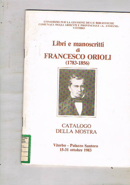 Libri e manoscritti di Francesco Orioli (1783-1856). Catalogo della mostra …