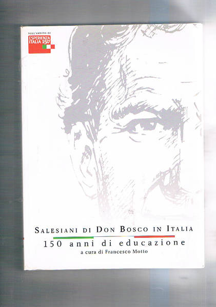 Salesiani di Don Bosco in Italia. 150 anni di educazione.