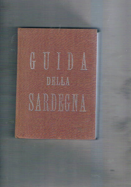 Guida della Sardegna: itinerario storico, artistico, turistico (sotto l'egida della …