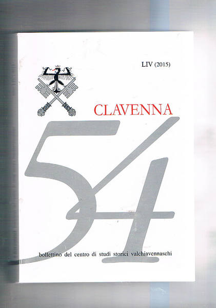 Clavenna. Bollettino del centro di studi storici valchiavennesi LIV (2015). …