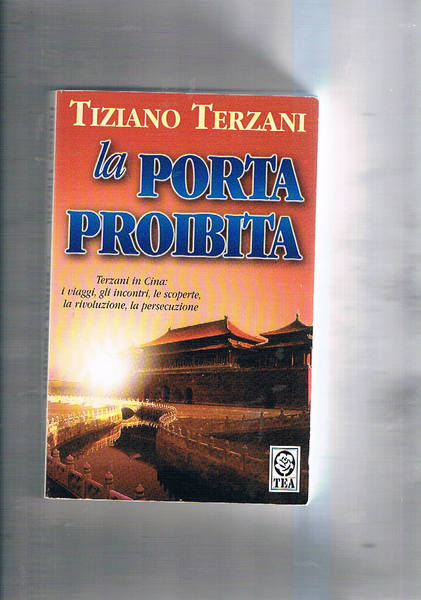 La porta proibita. Terzani in Cina: i viaggi, gli incontri, …