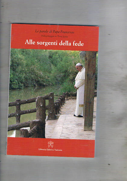 Alle sorgenti della fede 24-26 maggio 2014. Le parole di …