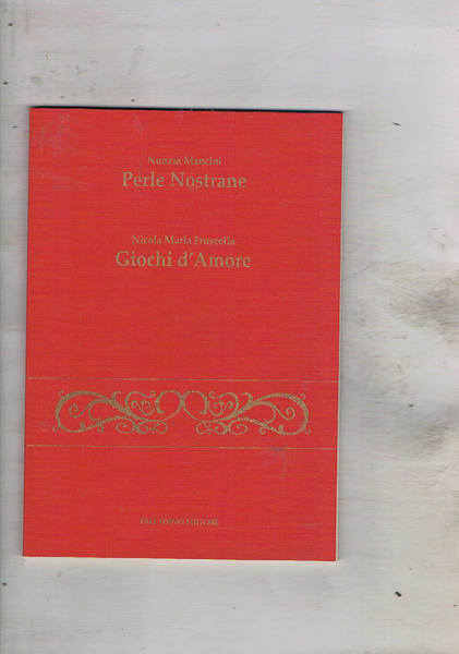 Giochi d'amore. Ristampa anastatica delle opere Perle nostrane (versi); e …