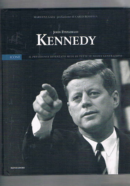 John Fitzgerald Kennedy. Il presidente diventato mito. Coll. Icone n° …