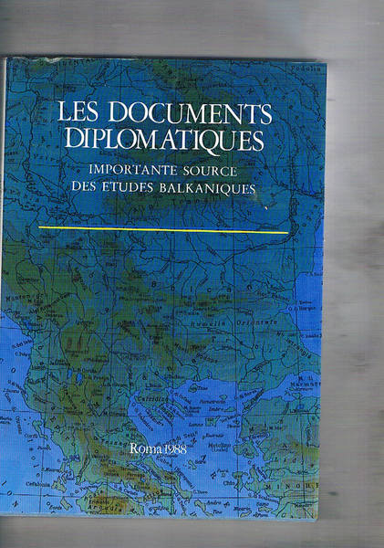 Les documents diplomatiques importante source des etudes balkaniques. Actes de …