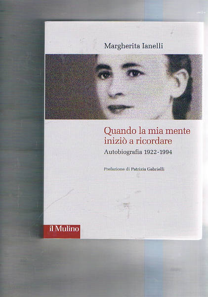 Quando la mia mente iniziò a ricordare. Autobiografia 1922-1994. Prefaz. …
