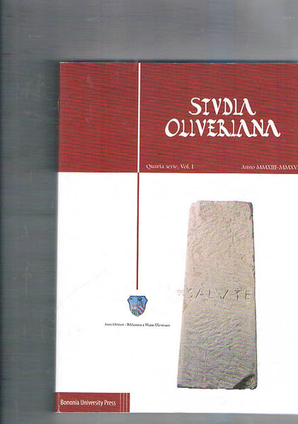 Studia Oliveriana, quarta serie, vol. I, anno MMXIII-MMXV (2013-2015). Contiene: …