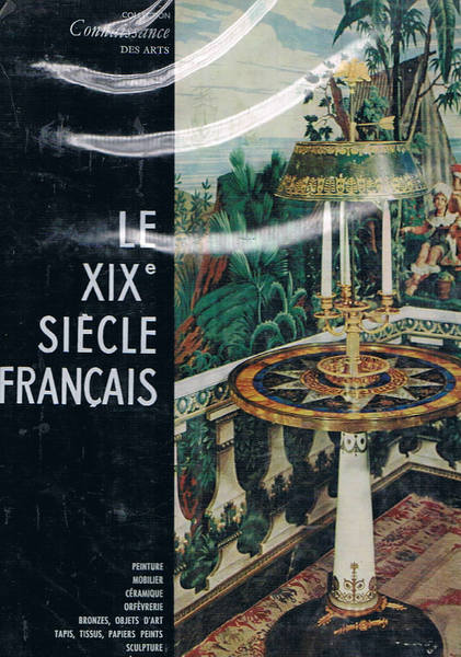 Le Dix-neuvième siecle Français. Peinture, mobilier, céramique, orfevrerie, bronzes, objets …