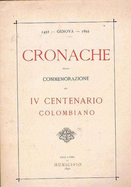 Cronache della commemorazione del IV centenario colombiano. 1492 - Genova …