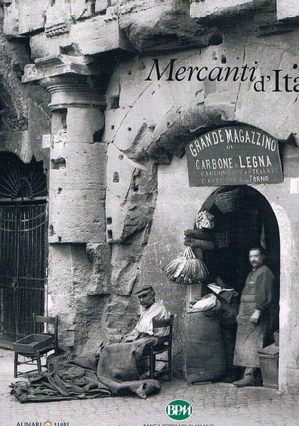 Mercanti d'Italia. Dagli archivi storici dei fratelli Alinari.