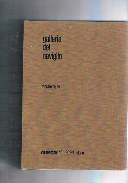 Galleria del naviglio mostre 1974. Cataloghi dal 625 al 638 …