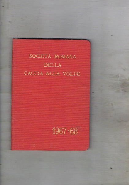 Società Romana della Caccia alla Volpe stagione 1967-1968. Regolamento, notizie …