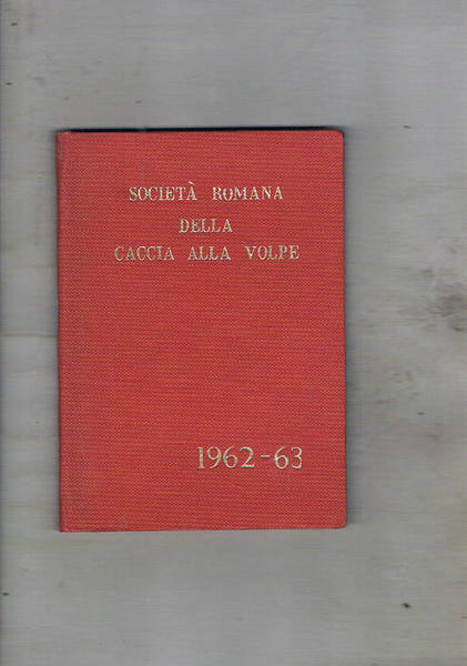 Società Romana della Caccia alla Volpe stagione 1962-1963. Regolamento, notizie …