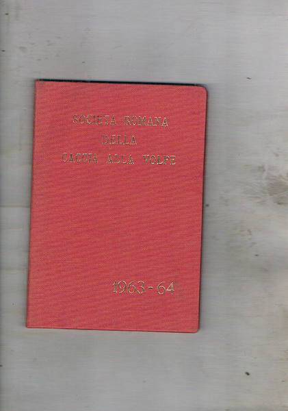 Società Romana della Caccia alla Volpe stagione 1963-1964. Regolamento, notizie …