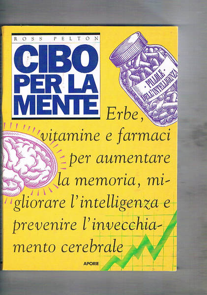 Cibo per la mente. Erbe, vitamine e farmaci per aumentare …