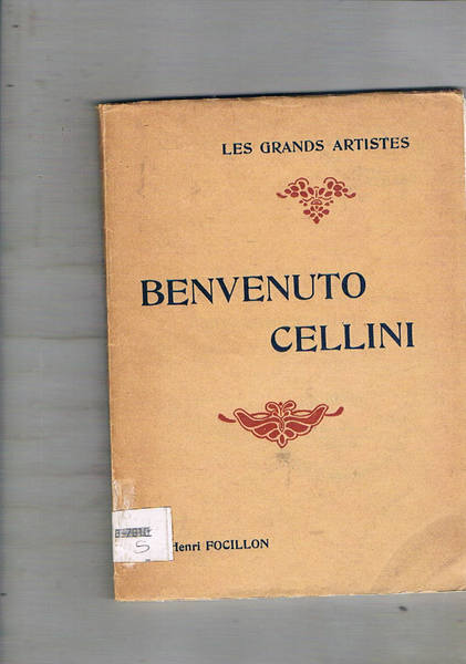 Benvenuto Cellini. Biographie critique. Coll. Les Grands Artistes: leur vie …