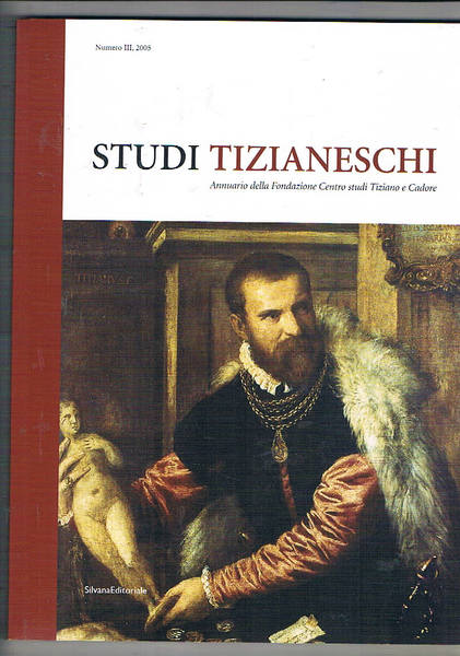 Studi Tizianeschi. Annuario della Fondazione Centro studi Tiziano e cadore. …