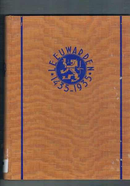 Leeuwarden 1435-1935 Gedenkboek uitgegeven in opdracht van de Vereeniging tot …
