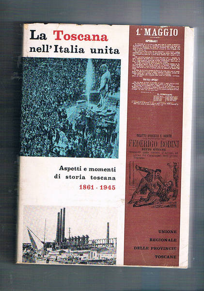 La Toscana nell'italia unita. Aspetti di storia toscana 1861-1945.