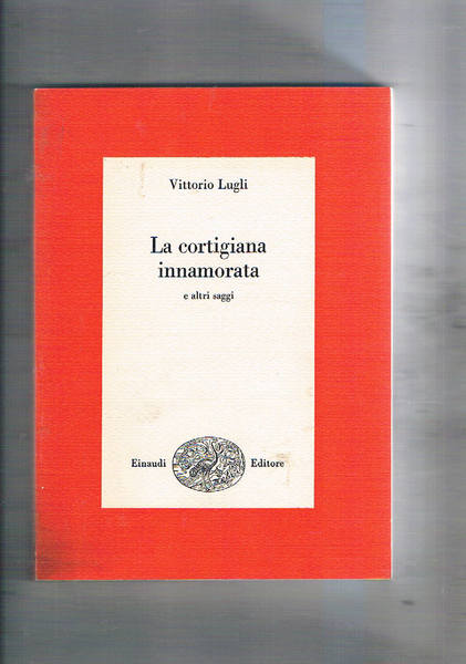 La cortigiana innamorata e altri saggi. Coll. I Saggi.