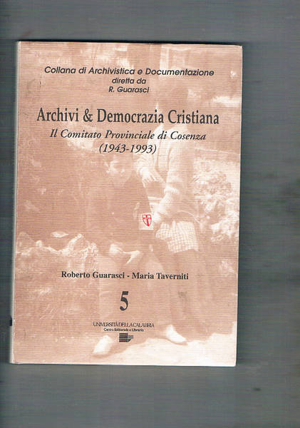 Archivi & Democrazia Cristiana. Il comitato Provinciale di Cosenza (1943-1993).