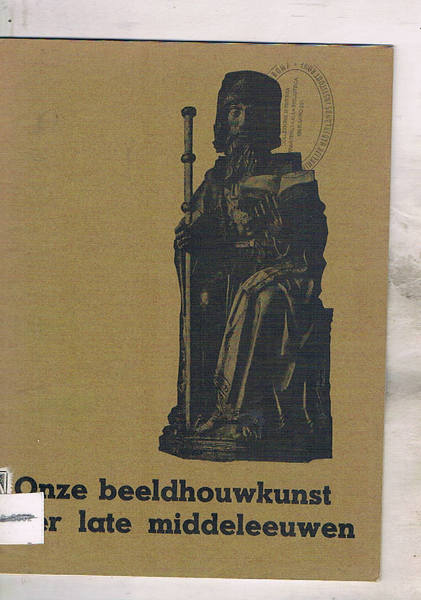 Onze beeldhouwkunst der late middeleeuwen. Mostra fatta a Stedelijk van …