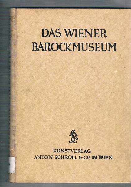 Das Barockmuseum im unteren belvedere. Osterreichische galerie / Wien.