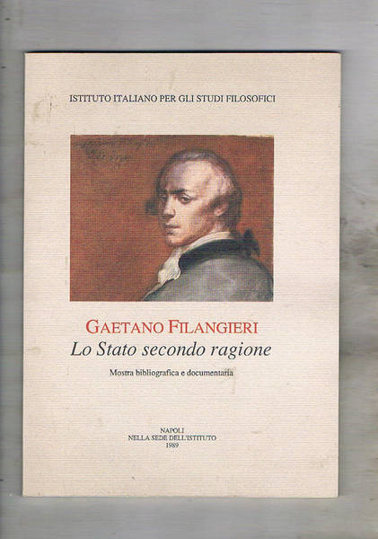 Gaetano Filangieri. Lo stato secondo ragione. Mostra bibliografica documentaria fatta …