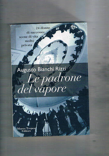 Le padrone del vapore. 24 donne di successo: scene di …