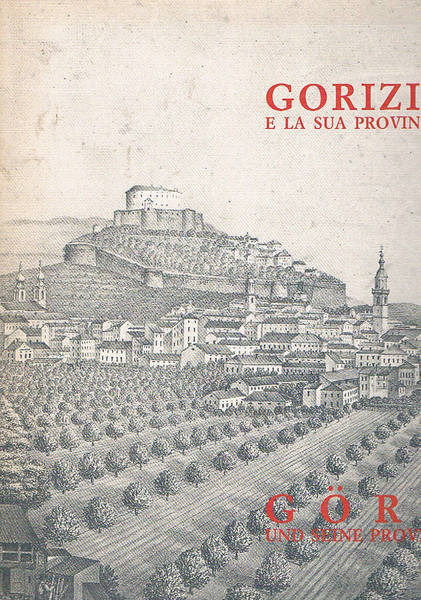 Gorizia e la sua provincia, paesaggio arte storia. Gorz und …