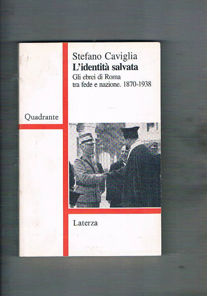 L'identità salvata. Gli ebrei di Roma tra fede e nazione.