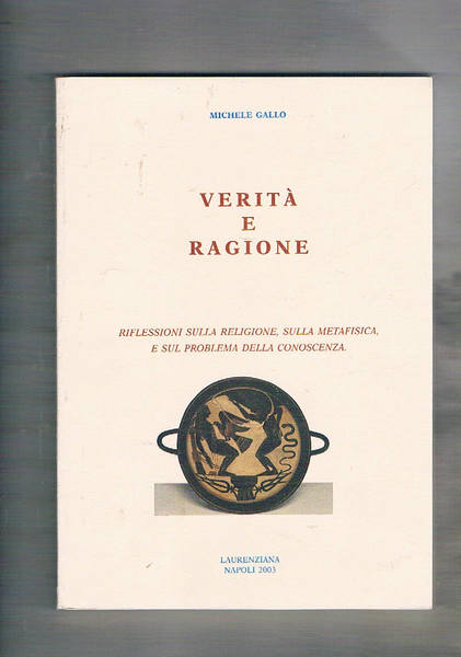 Verità e ragione. Vol. I°. Riflessioni sulla religione, sulla metafisica …