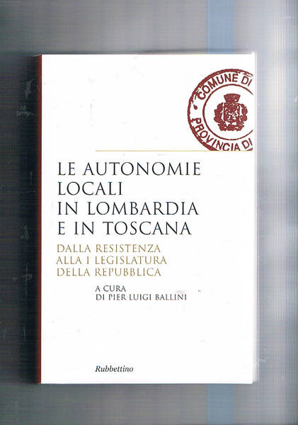 Le autonomie locali in Lombardia e in Toscana. Dalla Repubblica …