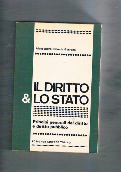 Il diritto & lo stato. Principì gener ali del diritto …