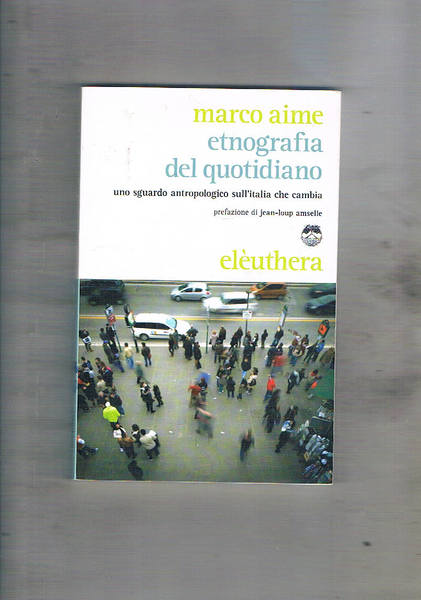 Etnografia del quotidiano. Uno sguardo antropologico sull'Italia che cambia.