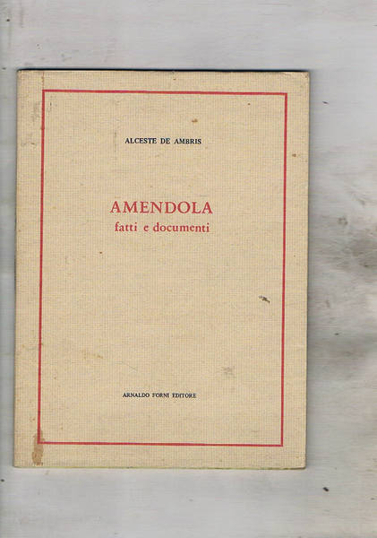 Amendola fatti e documenti. Ristampa dell'edizione di Tolosa del 1927.