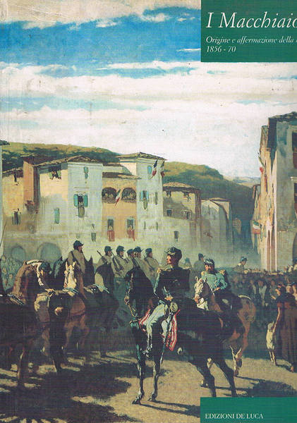 I Macchiaioli. Origine e affermazione della macchia 1856-70. Catalogo della …