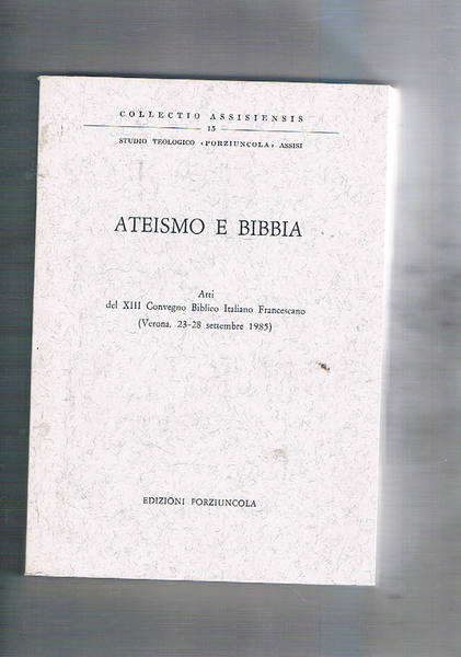 Ateismo e Bibbia. Atti del XIII convegno biblico italiano francescano. …