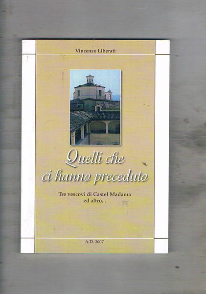 Quelli che ci hanno preceduto. Tre vescovi di castel madama …