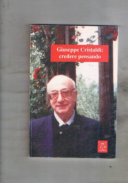 Giuseppe Cristaldi: credere pensando.