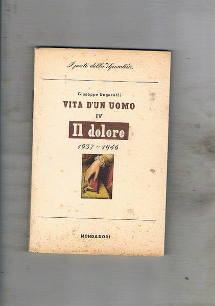 Vita di un uomo IV° 1937-1946 il dolore. Seconda edizione.