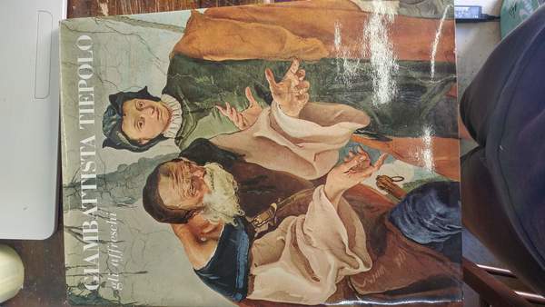 Giambattista Tiepolo gli affreschi. Con 40 tav. a col. e …