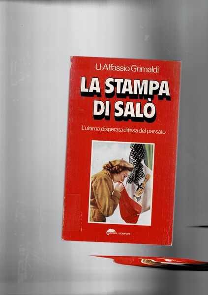 La stampa di Salò. L'ultima, disperata difesa del passato.