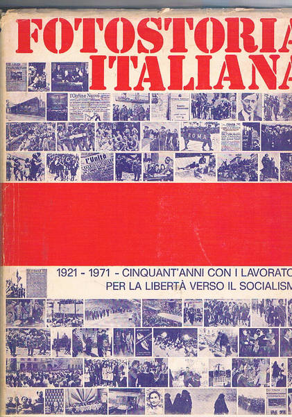 Fotostoria italiana. 1921-1971. Cinquant'anni con i lavoratori per la libertà …